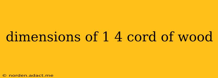 dimensions of 1 4 cord of wood