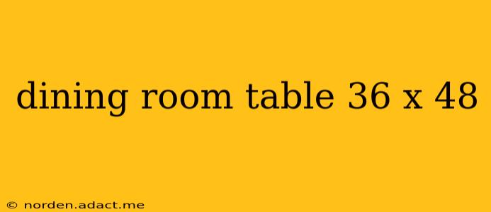 dining room table 36 x 48