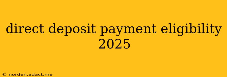 direct deposit payment eligibility 2025