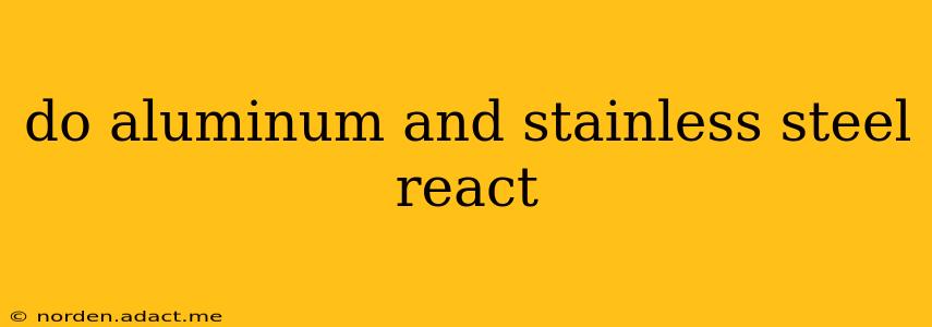 do aluminum and stainless steel react
