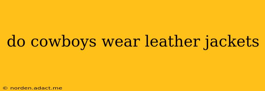 do cowboys wear leather jackets