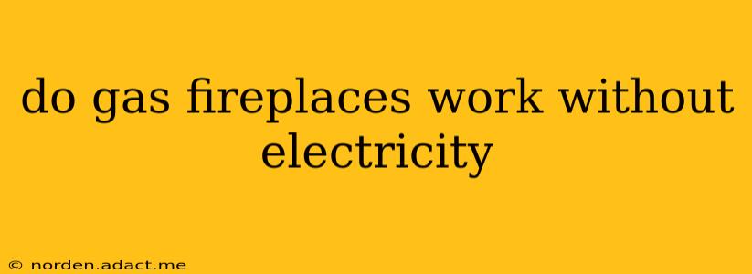 do gas fireplaces work without electricity