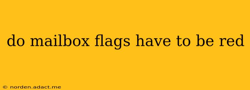 do mailbox flags have to be red