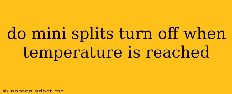 do mini splits turn off when temperature is reached
