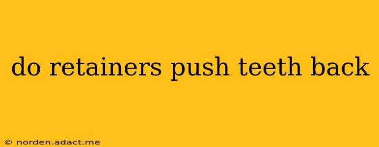 do retainers push teeth back
