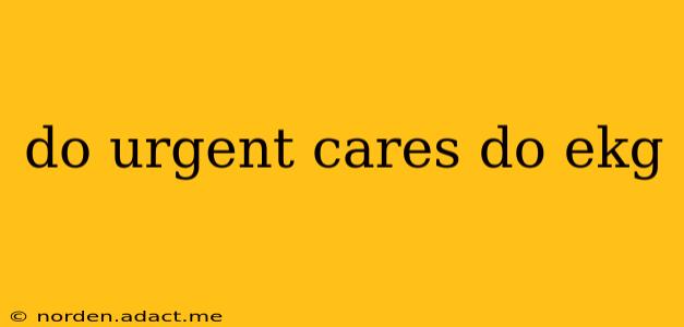 do urgent cares do ekg