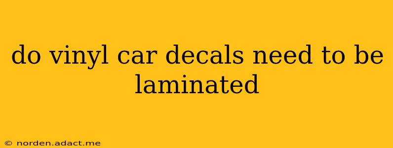 do vinyl car decals need to be laminated