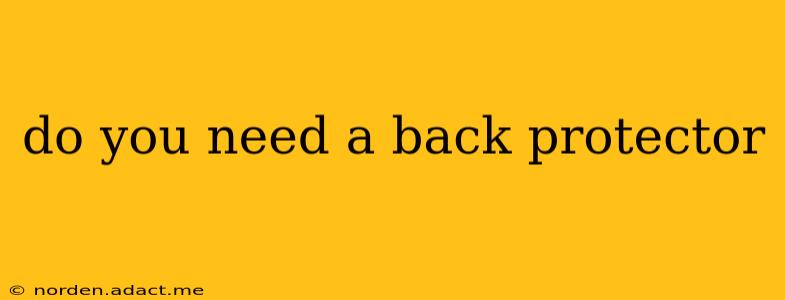 do you need a back protector