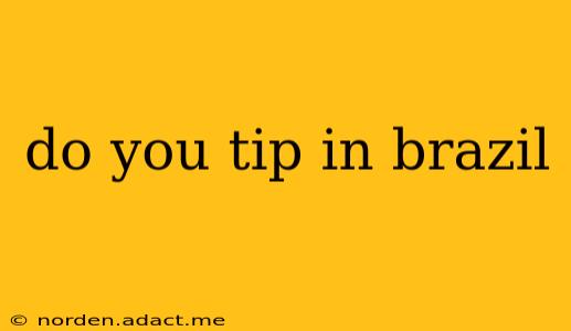 do you tip in brazil