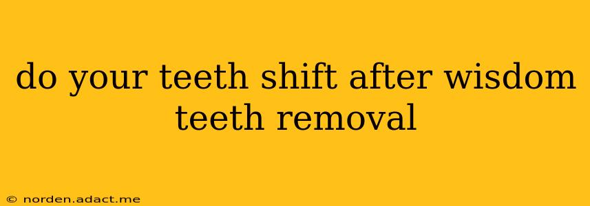 do your teeth shift after wisdom teeth removal