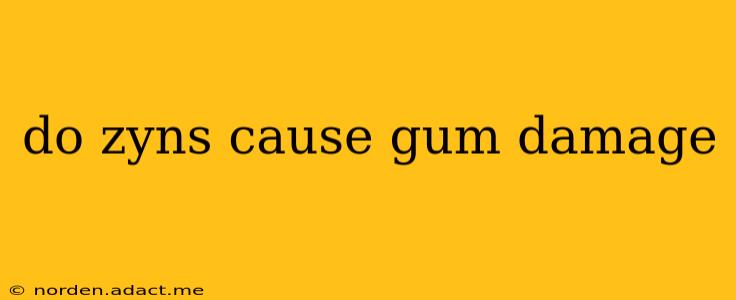 do zyns cause gum damage