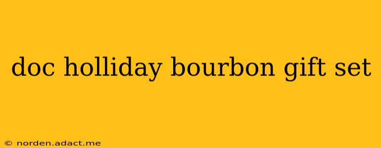 doc holliday bourbon gift set