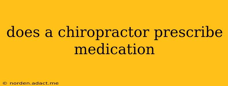 does a chiropractor prescribe medication