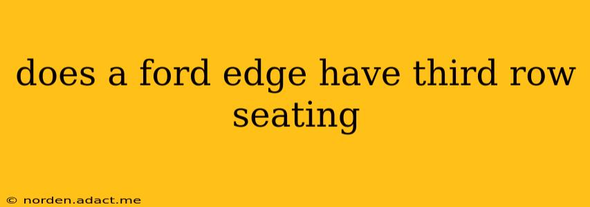 does a ford edge have third row seating