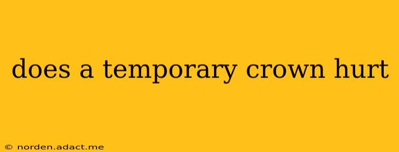does a temporary crown hurt