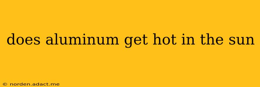 does aluminum get hot in the sun