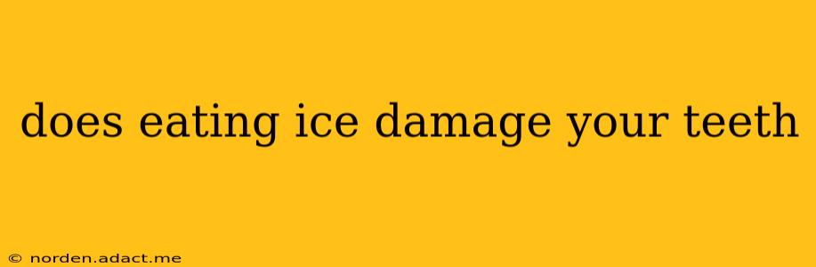 does eating ice damage your teeth
