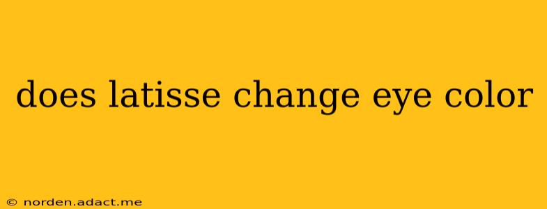 does latisse change eye color