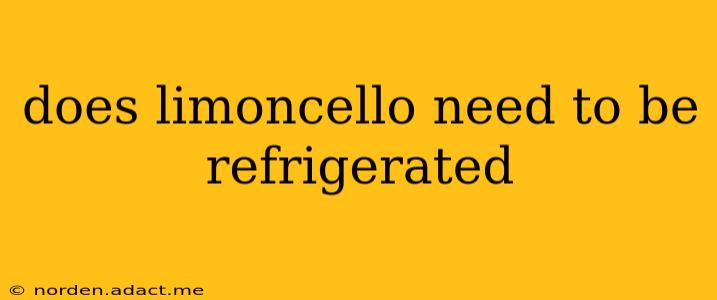 does limoncello need to be refrigerated