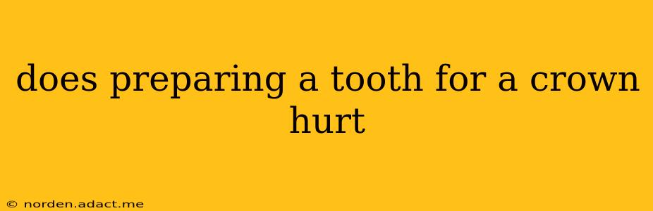 does preparing a tooth for a crown hurt
