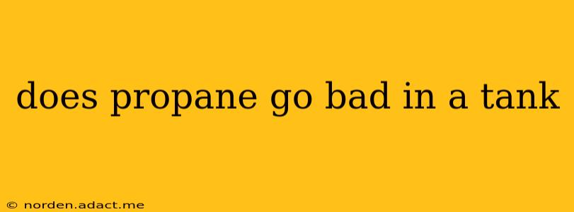 does propane go bad in a tank