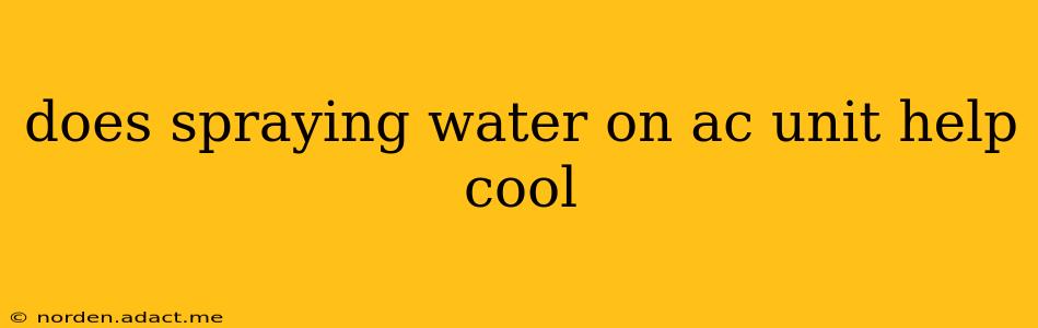 does spraying water on ac unit help cool