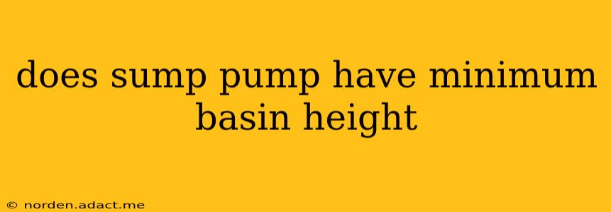 does sump pump have minimum basin height