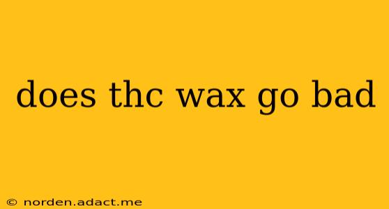 does thc wax go bad