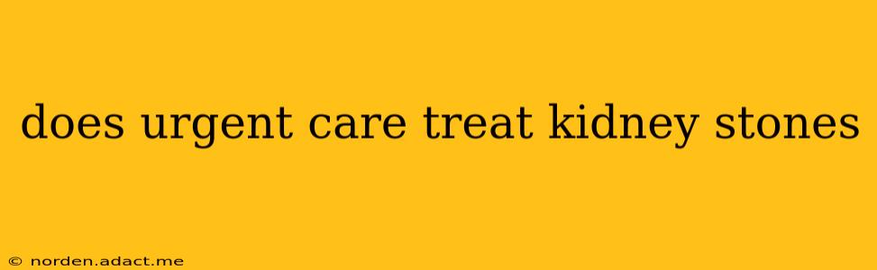 does urgent care treat kidney stones