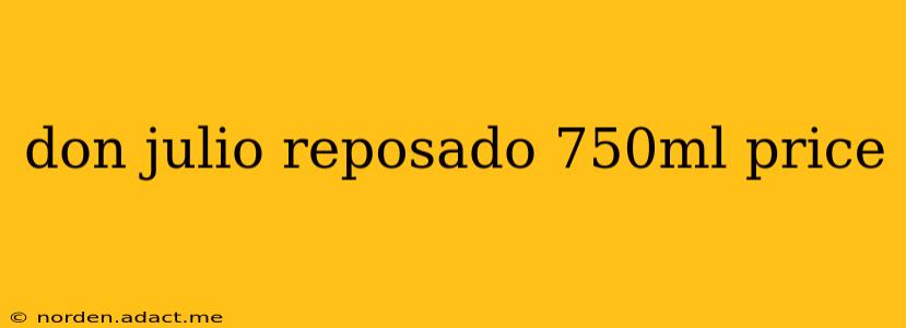 don julio reposado 750ml price