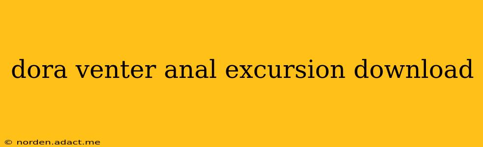 dora venter anal excursion download
