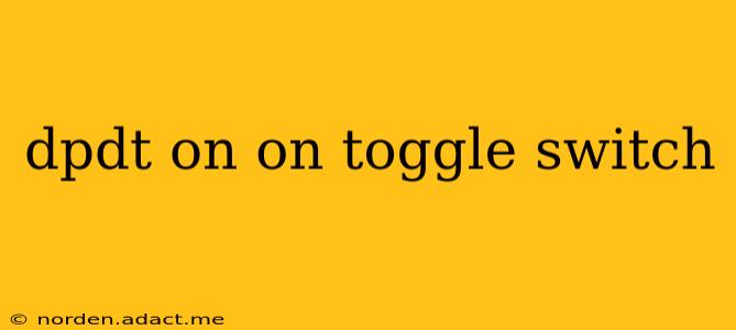 dpdt on on toggle switch