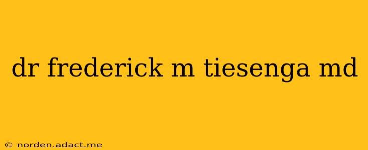 dr frederick m tiesenga md