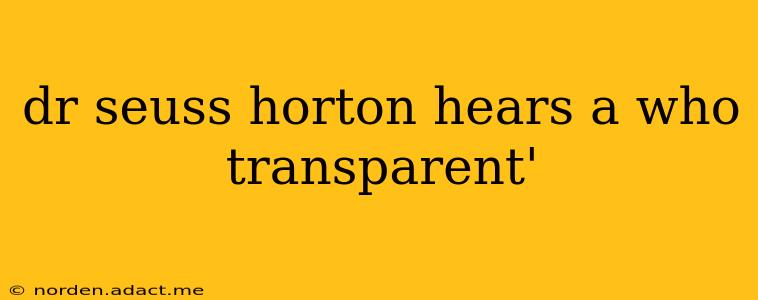 dr seuss horton hears a who transparent'