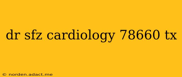 dr sfz cardiology 78660 tx
