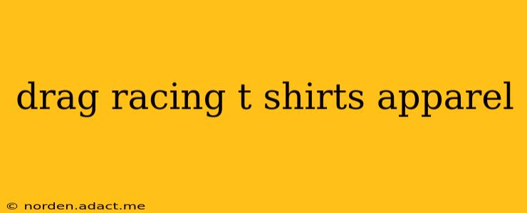 drag racing t shirts apparel