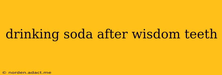 drinking soda after wisdom teeth