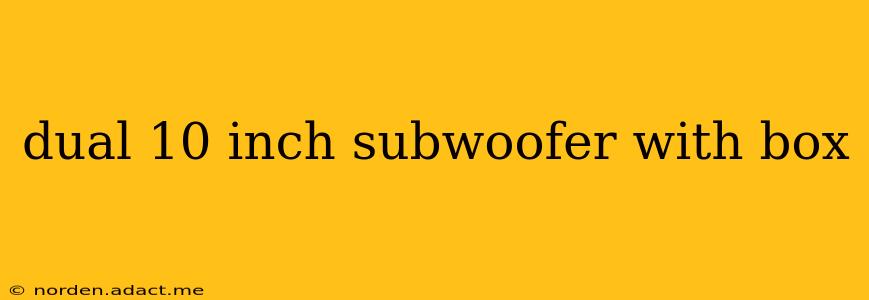 dual 10 inch subwoofer with box