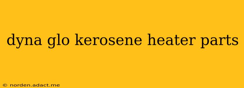 dyna glo kerosene heater parts