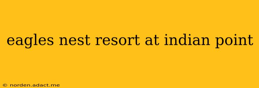 eagles nest resort at indian point