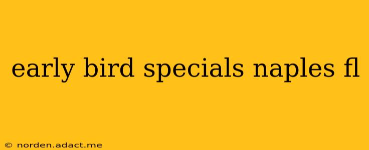 early bird specials naples fl