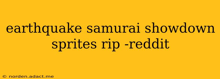 earthquake samurai showdown sprites rip -reddit
