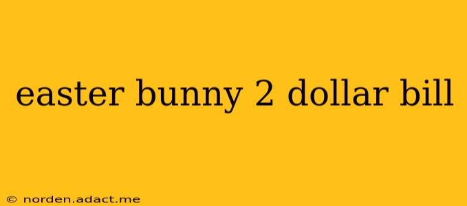 easter bunny 2 dollar bill