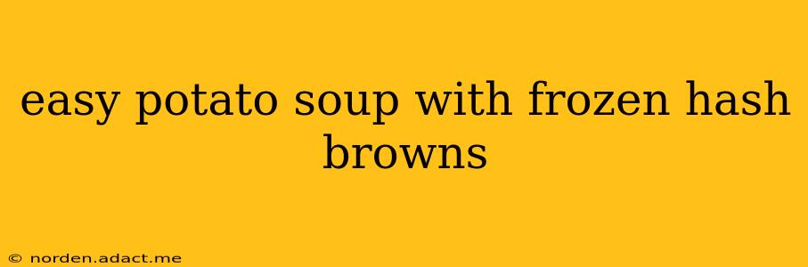 easy potato soup with frozen hash browns