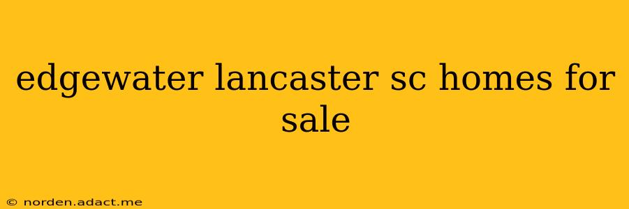edgewater lancaster sc homes for sale