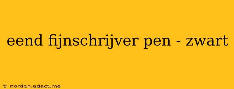 eend fijnschrijver pen - zwart