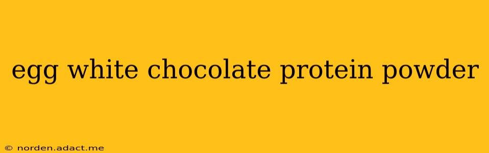 egg white chocolate protein powder