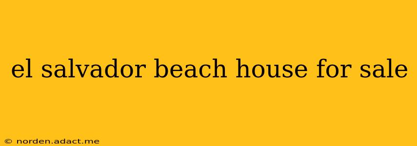 el salvador beach house for sale