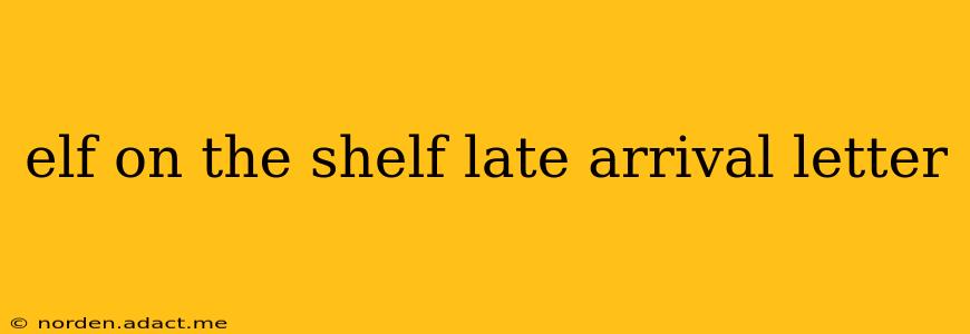 elf on the shelf late arrival letter