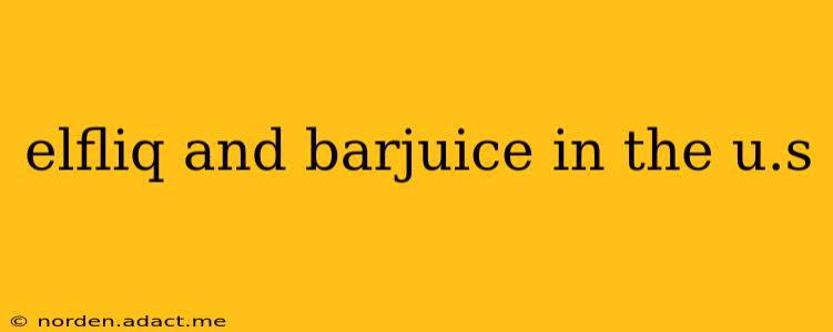 elfliq and barjuice in the u.s